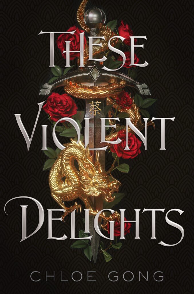 Book cover — A sword with a gold dragon and roses wrapped around it and the text "These Violent Delights"