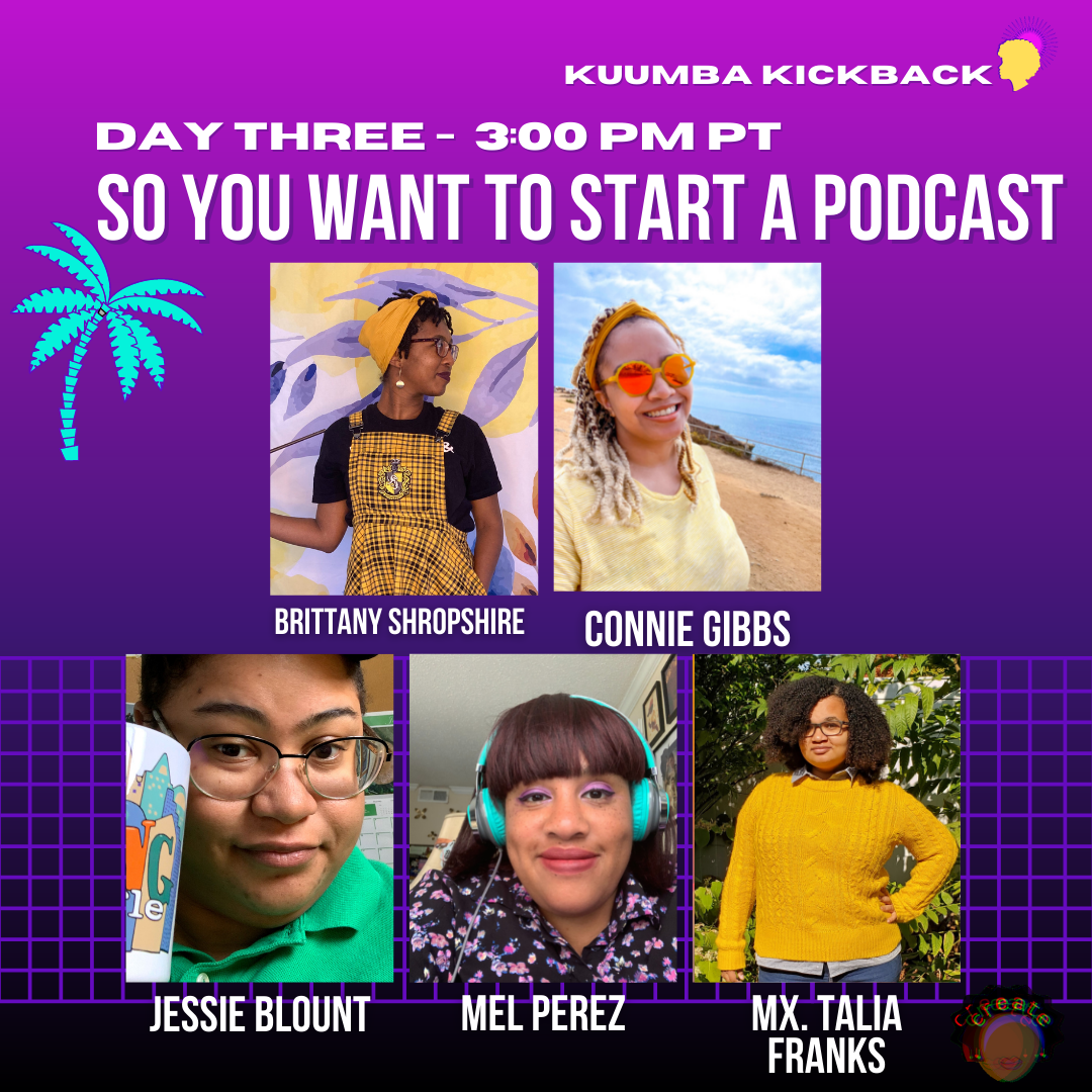 Promo Image for the October 2021 So You Want to Start a Podcast Kuumba Kickback Panel